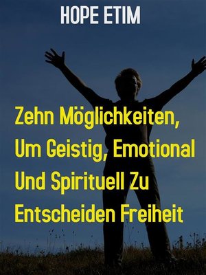 cover image of Zehn Möglichkeiten, um Geistig, Emotional und Spirituell zu Ultimieren Freiheit